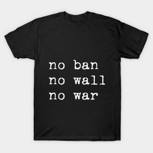 no ban no wall no war T-Shirt